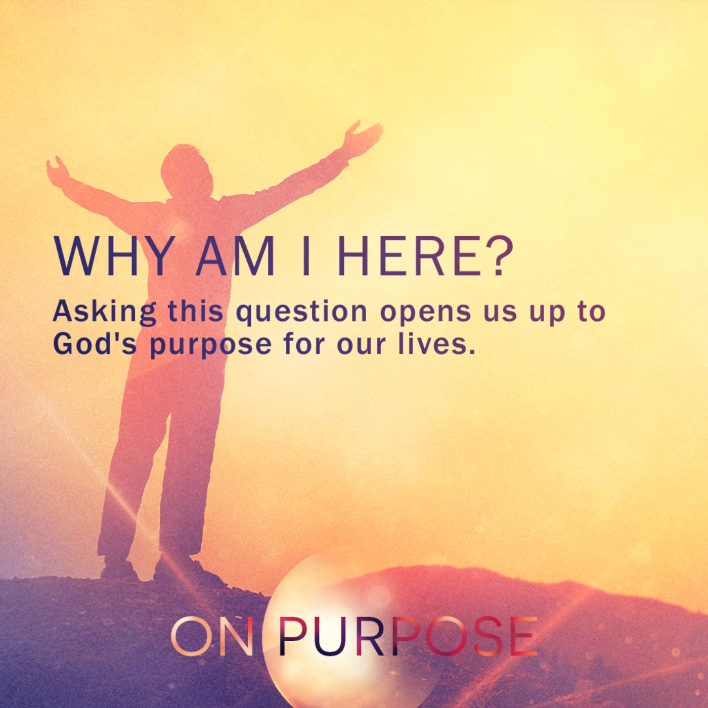 Why Am I Here? from the On Purpose Series