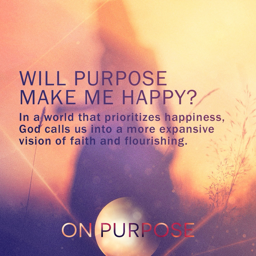 Will Purpose Make Me Happy? from the On Purpose Series
